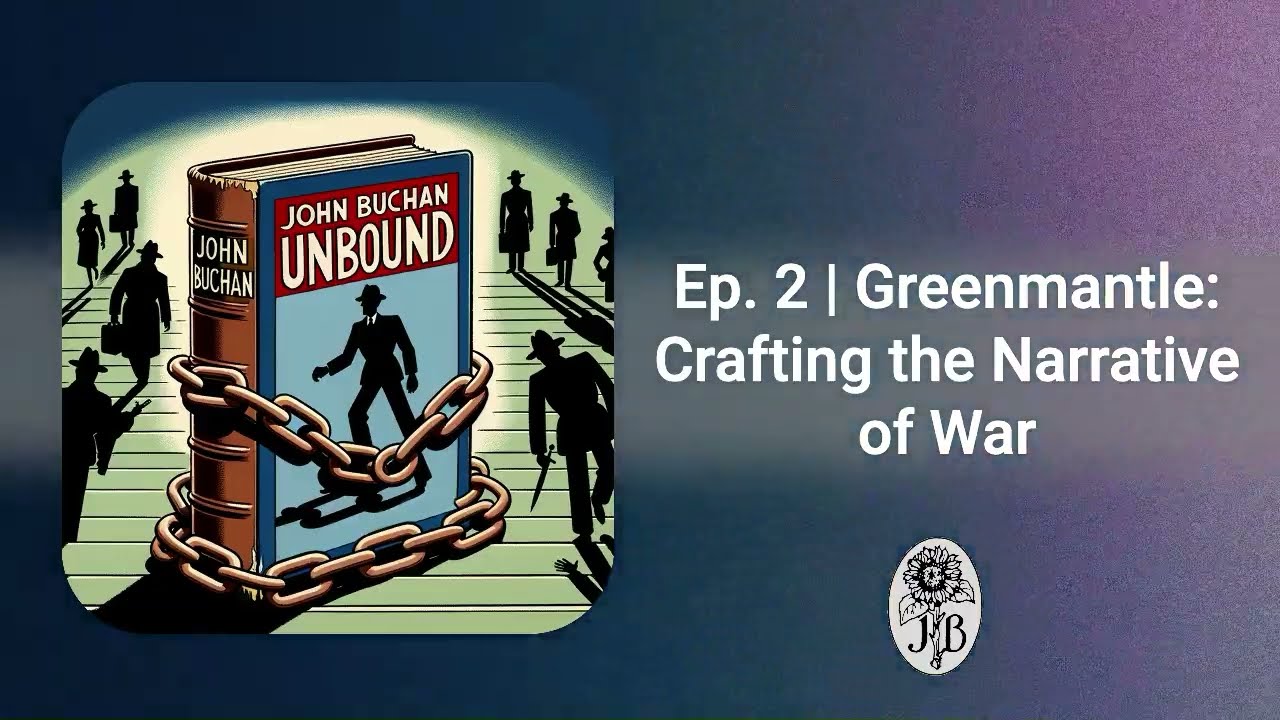Ep. 2 | Greenmantle: Crafting the Narrative of War