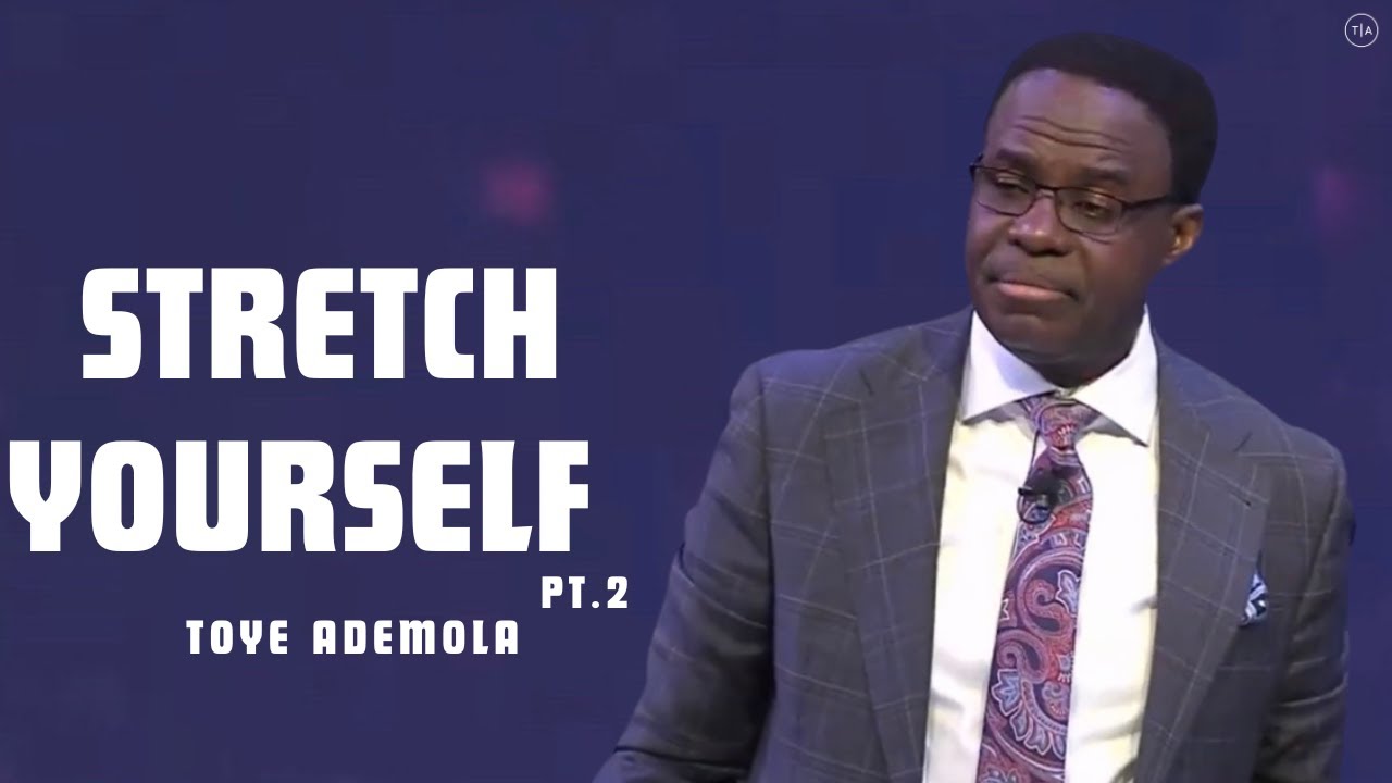Stretch Yourself pt.2 - Toye Ademola