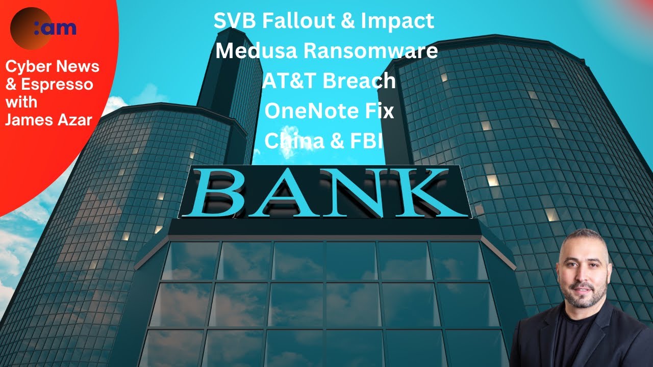Cyber News: SVB Fallout & Impact, Medusa Ransomware, AT&T Breach, OneNote Fix, China & FBI
