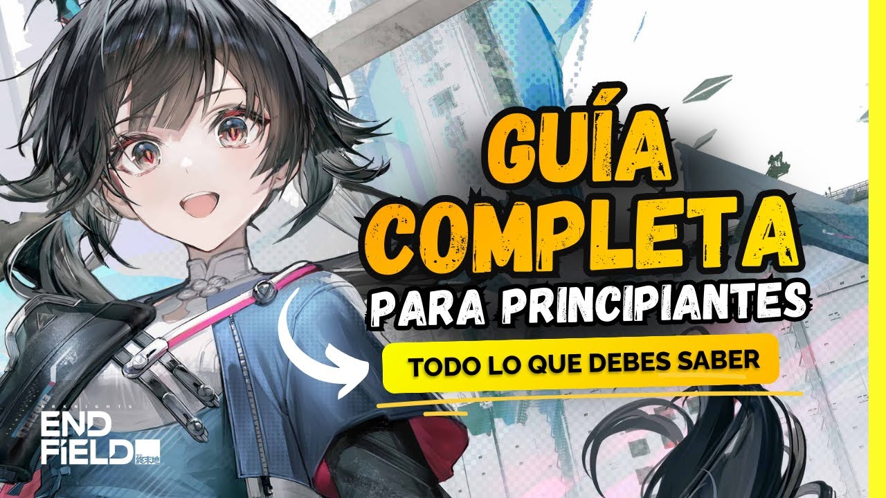 GUÍA COMPLETA para PRINCIPIANTES: Todo lo que debes saber - Arknights: Endfield