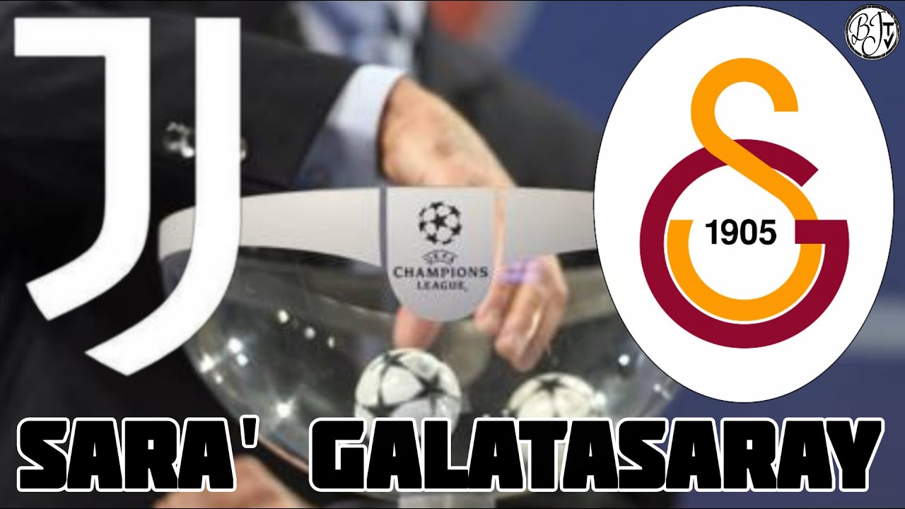 IL SORTEGGIO DICE sarà Juventus Galatasaray