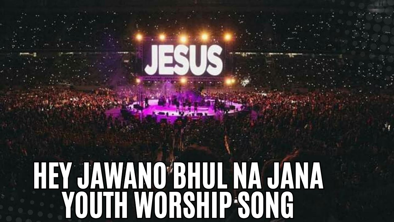 HEY JAWANO BHUL NA JANA – Powerful Jesus Youth Worship Song | Hindi Christian Worship 2025