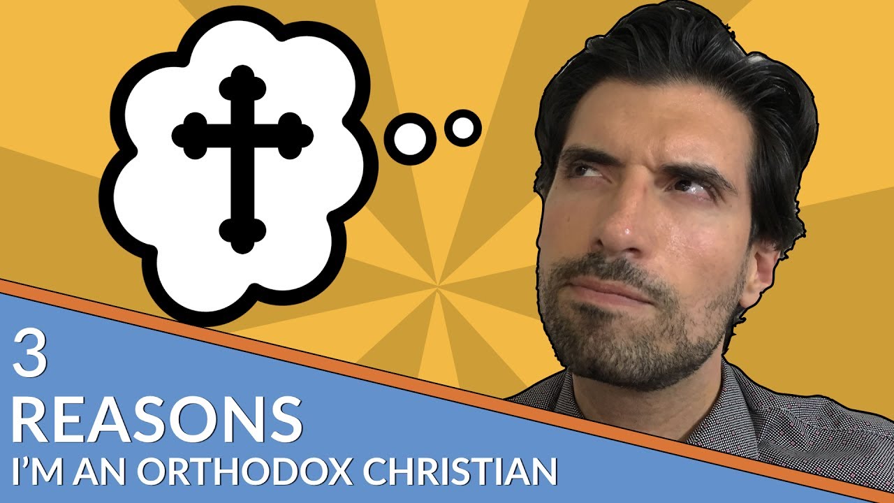 3 Reasons I'm an Orthodox Christian