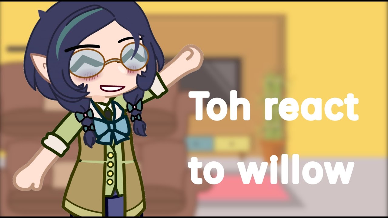 Toh react to willow