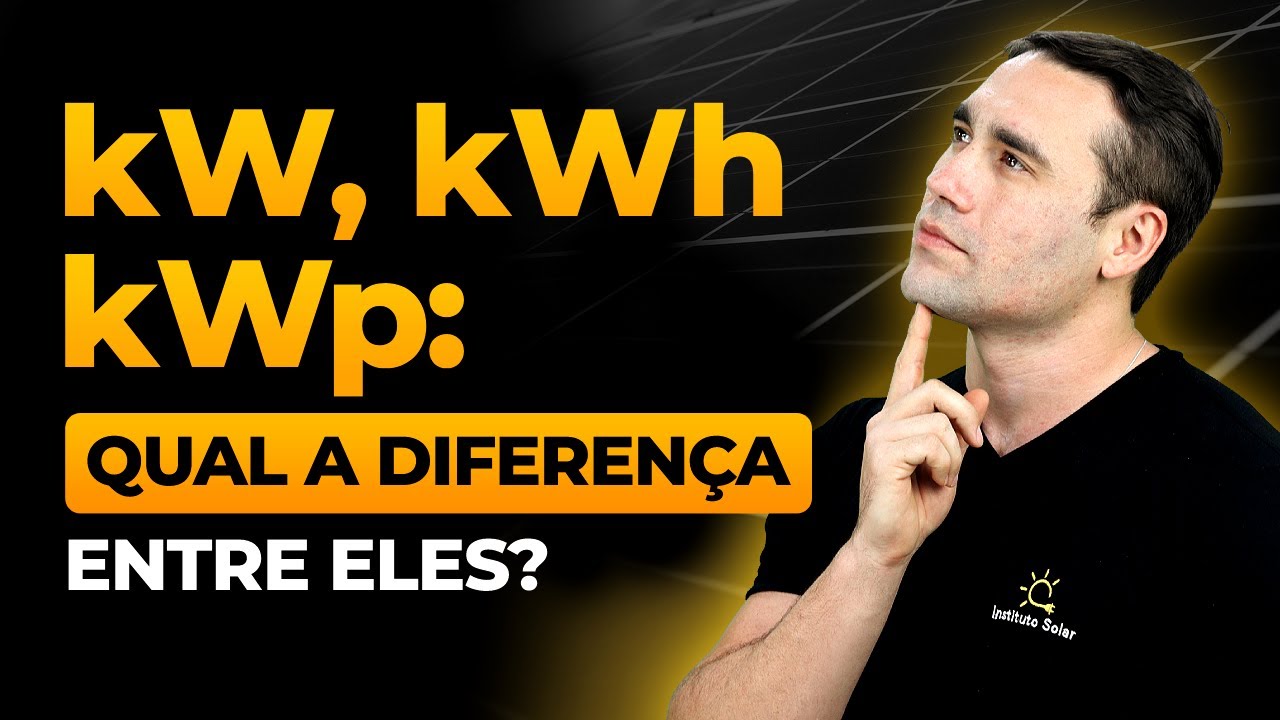 kW, kWh e kWp: Qual a DIFERENÇA entre eles e por quê você precisa saber para vender Energia Solar?