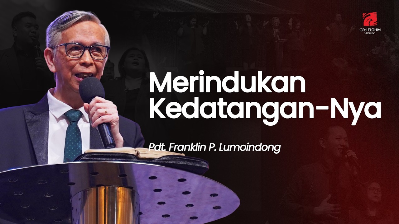 Merindukan Kedatangan-Nya - Pdt. Franklin P. Lumoindong (GPdI Elohim)