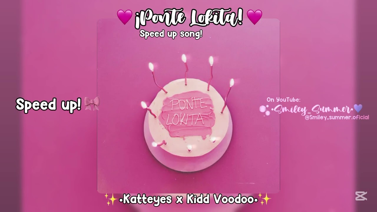 Ponte Lokita 🩷 | KatteyesxkiddVoodoo | Speed up song | Mi primer speed up!✨ | #smiley_summer