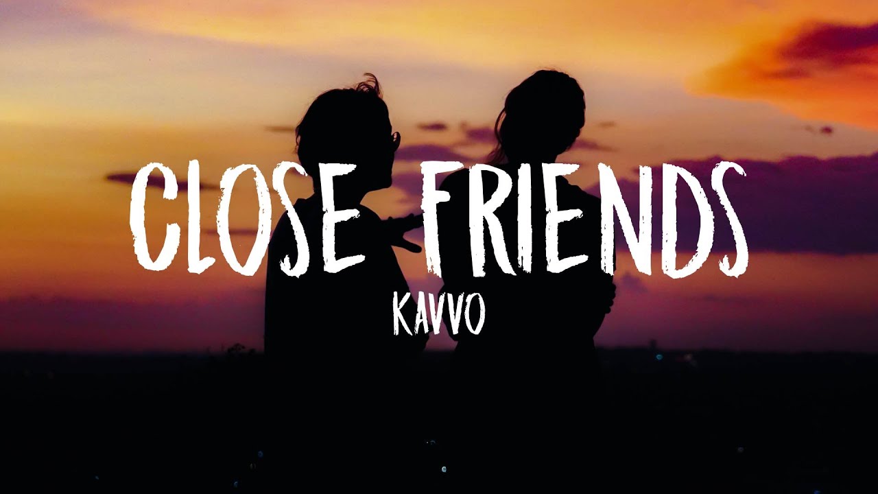 Kavvo - Close Friends (Letra/Lyrics)