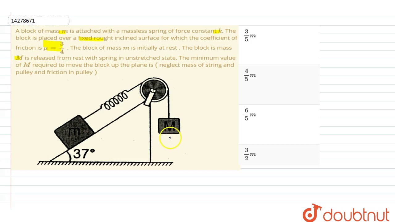 A block of mass `m` is attached with a massless spring of force constant `k`. The block is placed