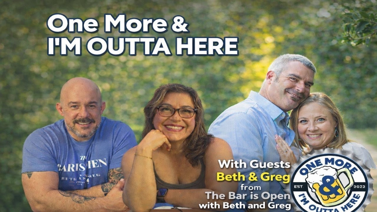 One More & I'm Outta Here Meets The Bar is Open With Beth and Greg