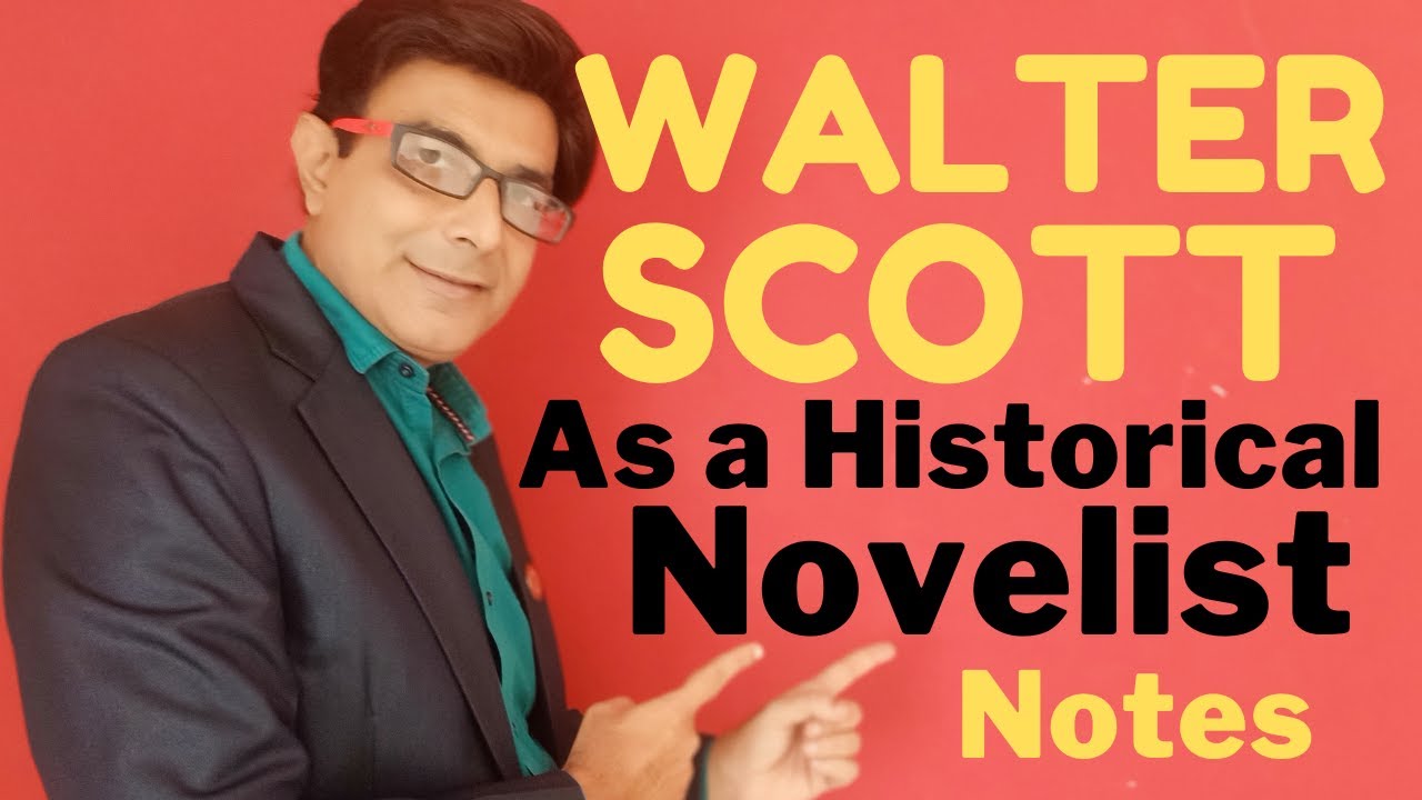 Walter Scott as a Historical Novelist | Scott's Contribution to English Fiction, Walter Scott UGCNET