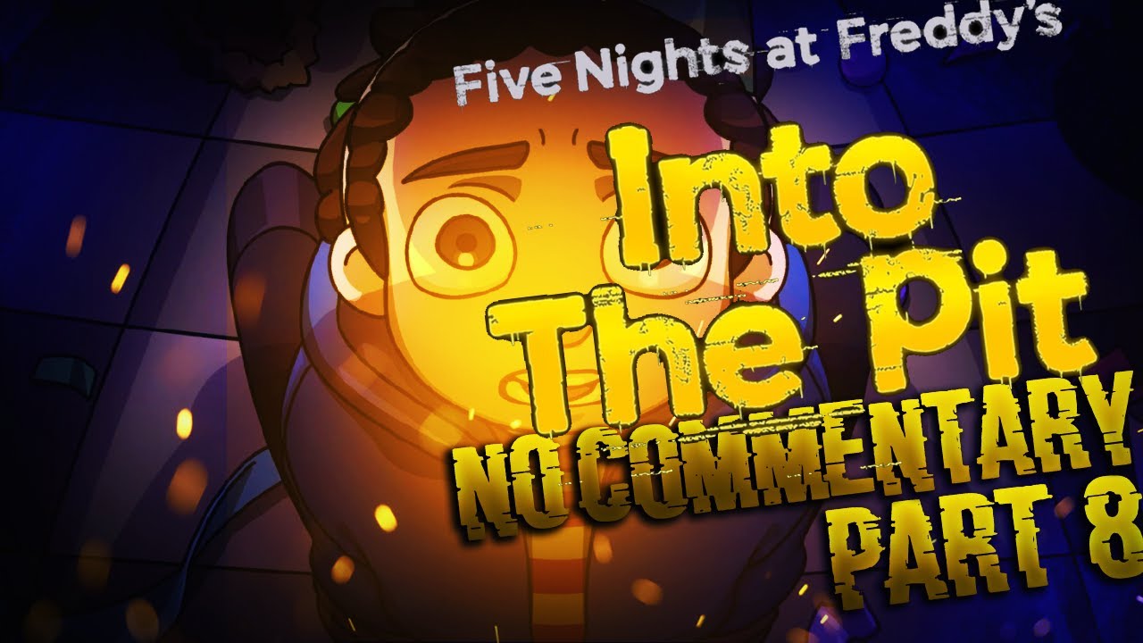 Five Nights at Freddy's (FNAF): Into the Pit Part 8 HORROR GAME No Commentary
