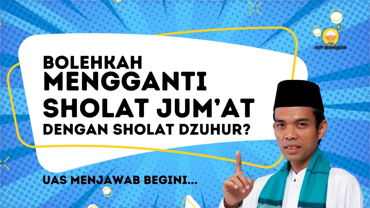Hukum mengganti sholat jumat dengan sholat dzuhur? UAS Menjawab begini...