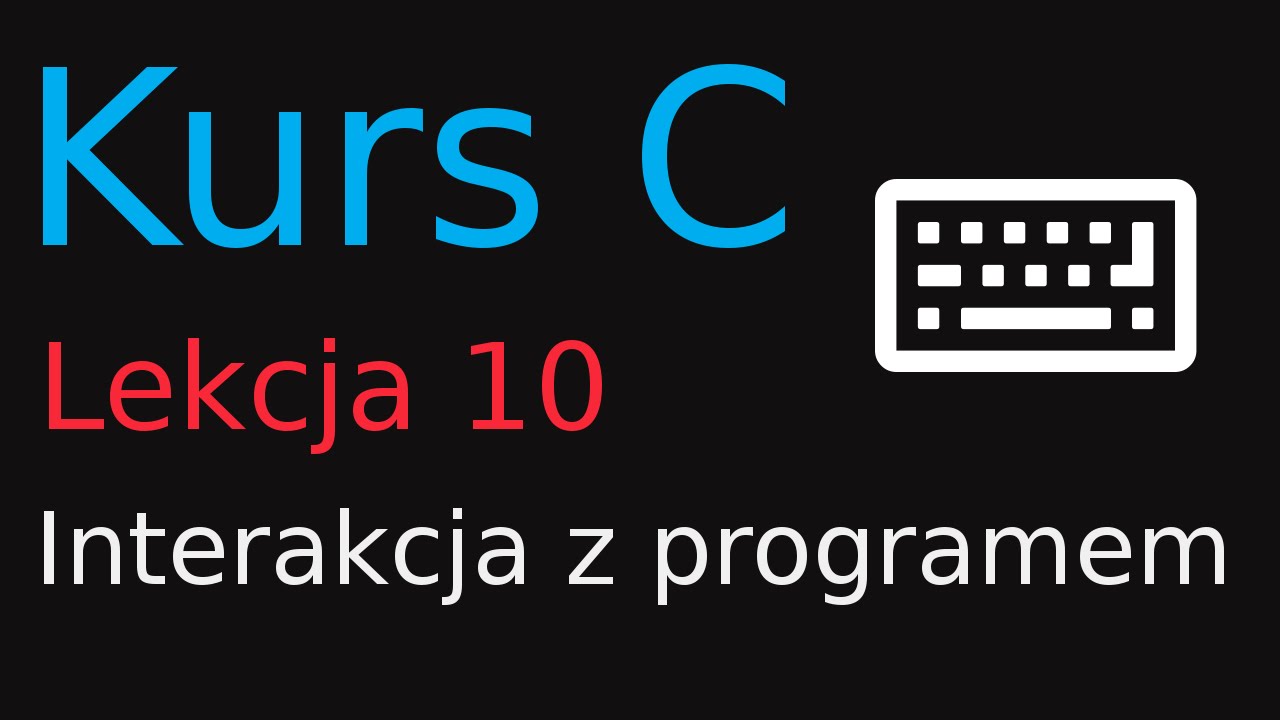 10. Kurs Programowania w C - Interakcja z programem