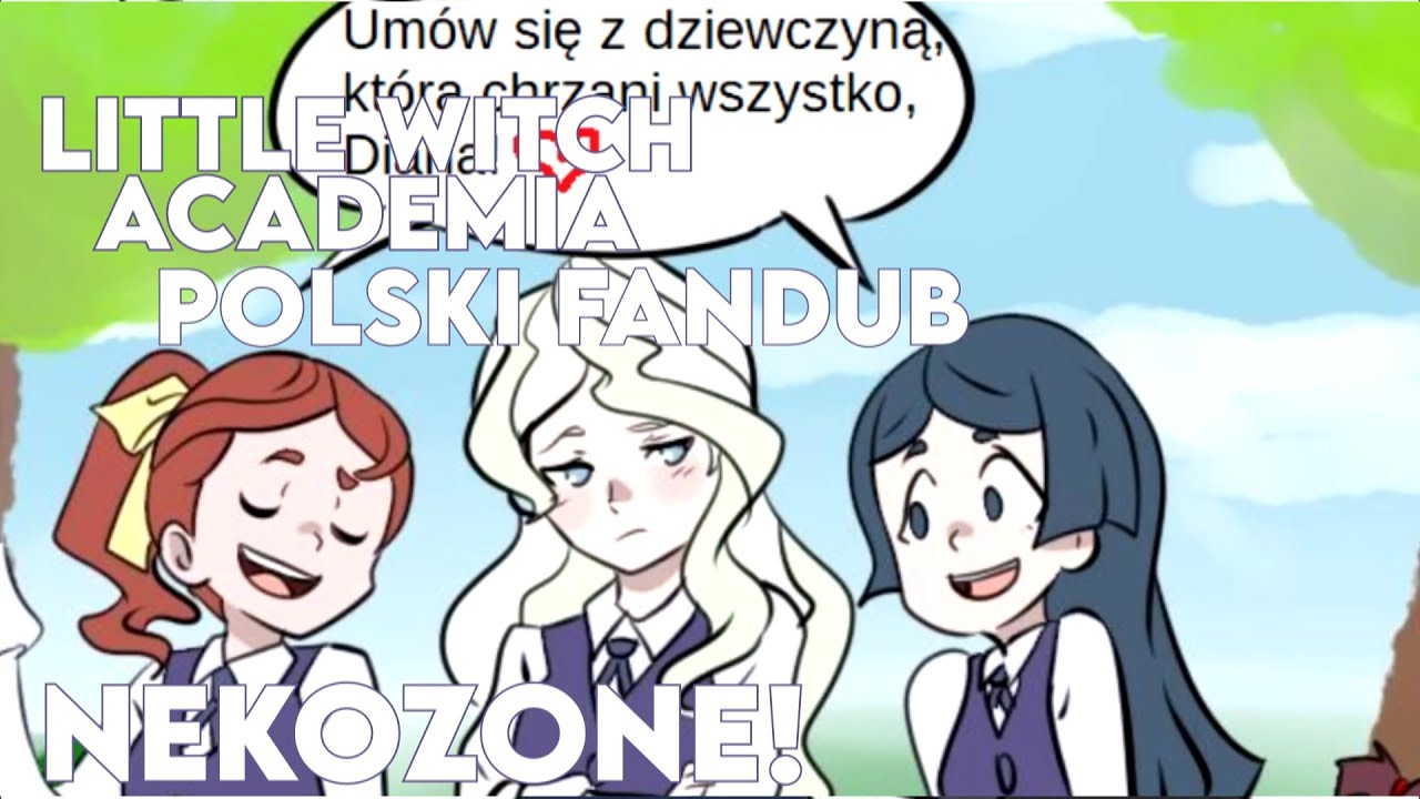 Little Witch Academia comic dub - Dziewczyna, kt&oacute;ra chrzani wszystko, POLSKI FANDUB