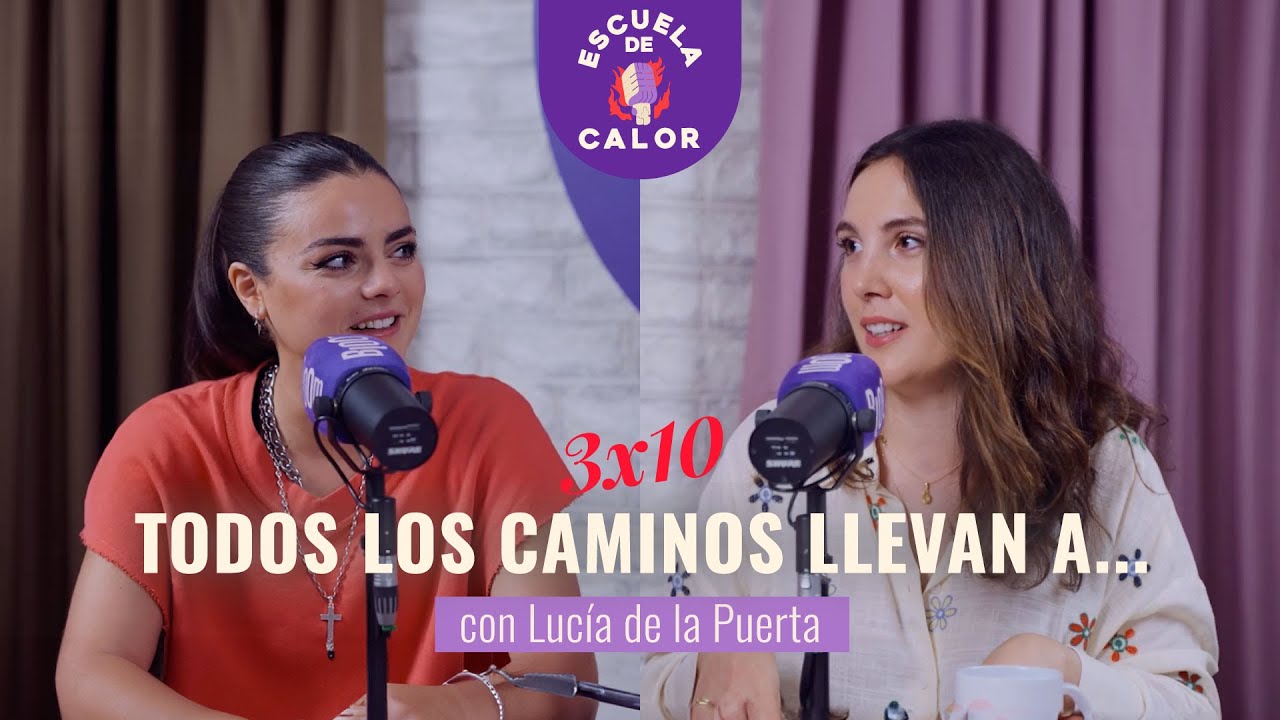 3x10 Todos los caminos llevan a... con Lucía de la Puerta | ESCUELA DE CALOR