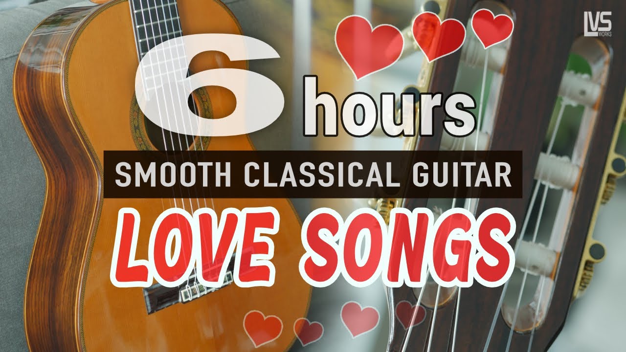 6 Hours LOVE SONGS | Smooth Classical Guitar | Non-Stop