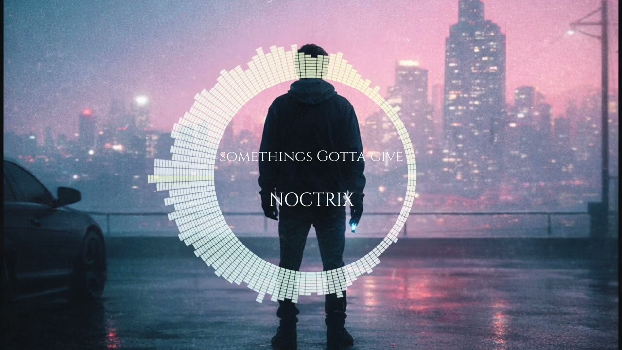 Somethings Gotta Give - NOCTRIX 