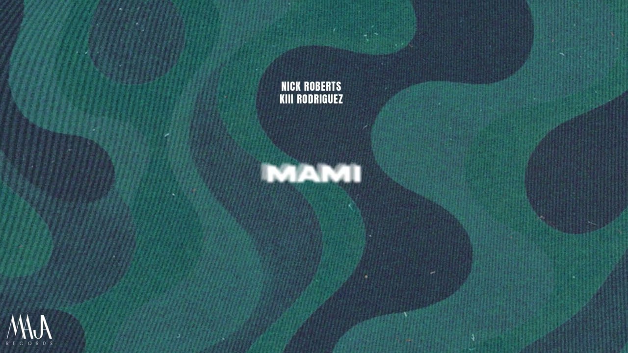 Nick Roberts, Kiii Rodriguez - Mami