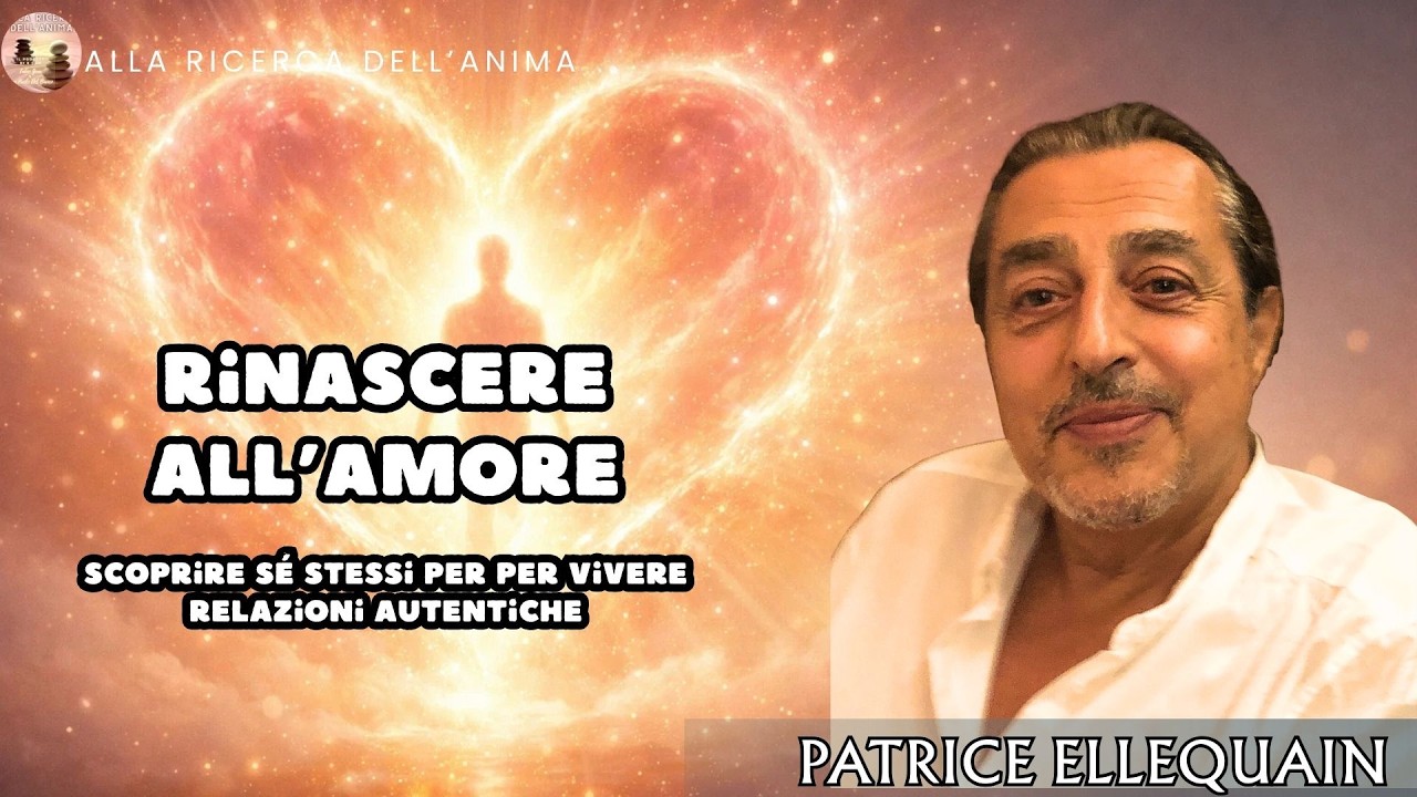 Rinascere all’Amore – scoprirsi e vivere relazioni autentiche -  con Patrice Ellequain - S6ep26
