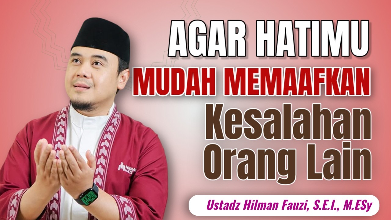 Ustadz Hilman Fauzi Terbaru ~ Hati Sudah Memaafkan Namun Pikiran Sulit Melupakan