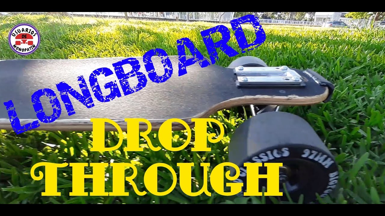 LONGBOARD DROP THROUGH.