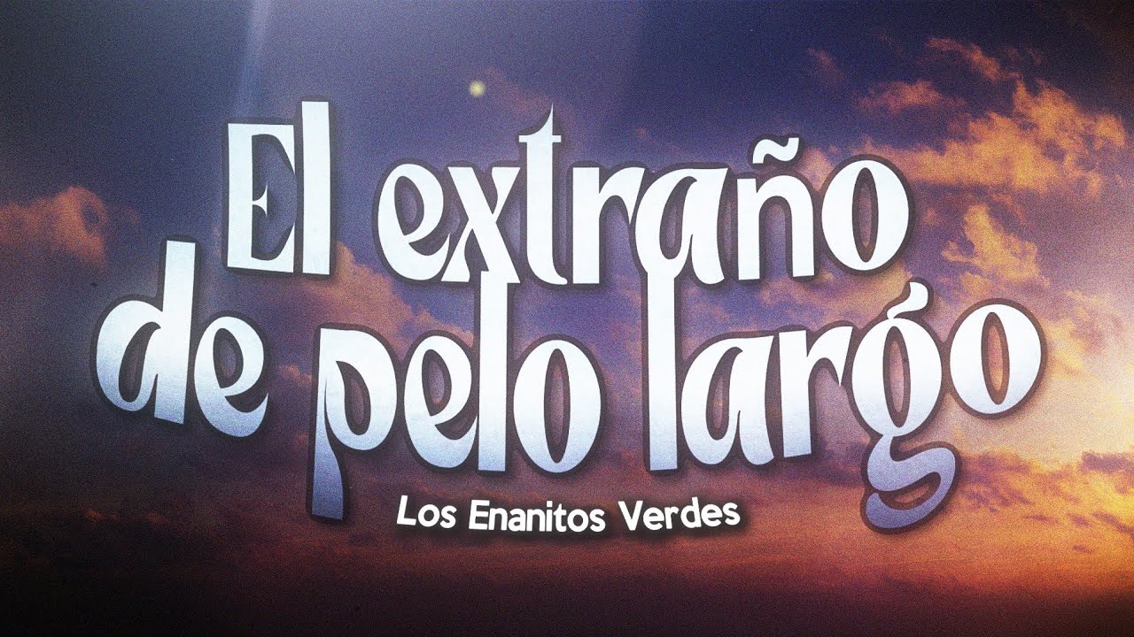 Los Enanitos Verdes - El Extraño del Pelo Largo ❤️ (Letra)