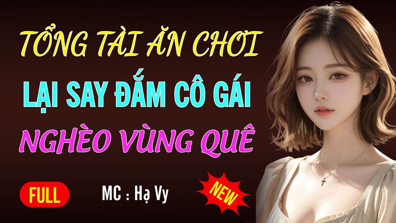 TỔNG TÀI ĂN CHƠI SAY ĐẮM CÔ GÁI VÙNG QUÊ| AUDIO TIỂU THUYẾT NGÔN TÌNH HAY MC HẠ VY DIỄN ĐỌC MỚI 2026