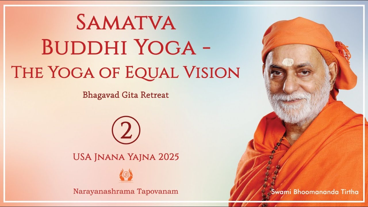 253 - Samatva Buddhi Yoga - The Yoga of Equal Vision 02 I Swami Bhoomananda Tirtha