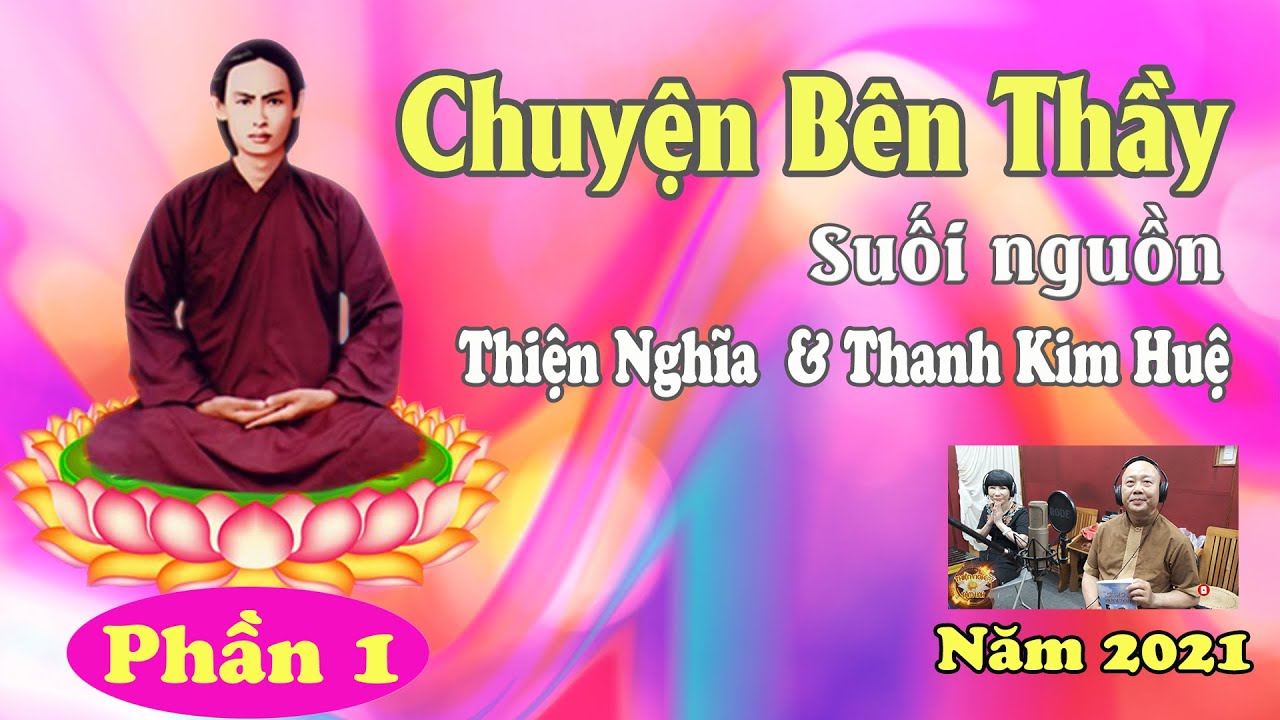 CHUYỆN BÊN THẦY SUỐI NGUỒN - Thanh Kim Huệ & Thiện Nghĩa [ Năm 2021 ] Phần1