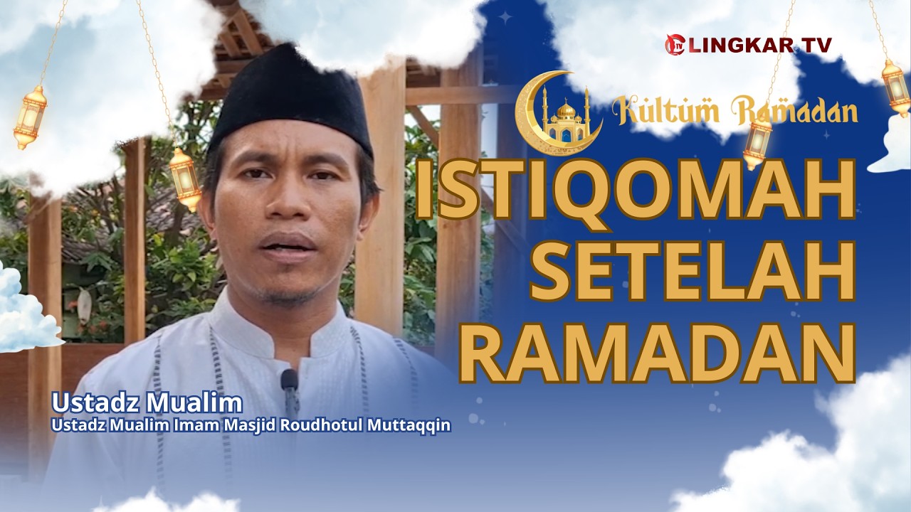 Istiqomah Setelah Ramadan, Ustadz Mualim Imam Masjid Roudhotul Muttaqqin || Kultum Ramadan