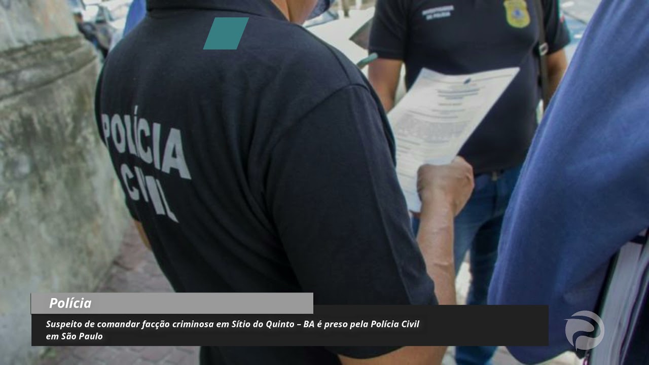 Suspeito de comandar fac&ccedil;&atilde;o criminosa em S&iacute;tio do Quinto &ndash; BA &eacute; preso pela Pol&iacute;cia Civil em S&atilde;o Paul