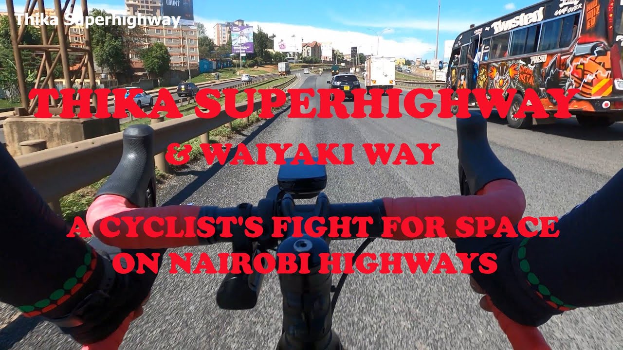 Thika Superhighway and Waiyaki Way - A cyclist's Fight for Space on Nairobi Highways
