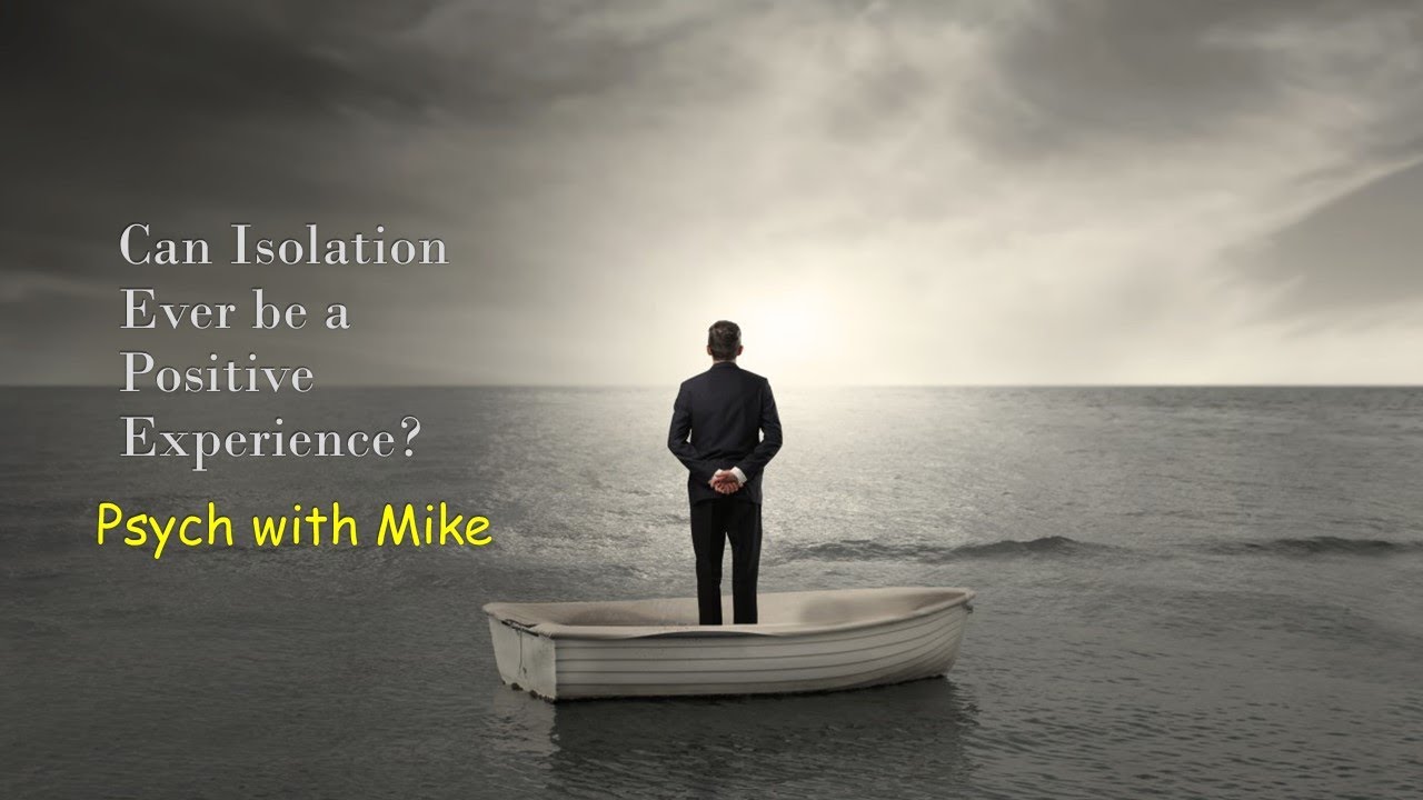 Can Isolation Ever be a Positive Experience?