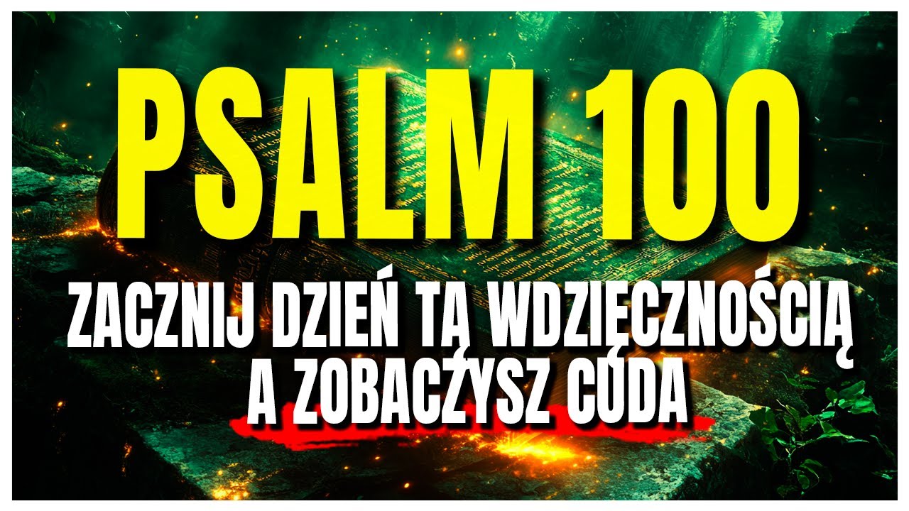 PSALM 100 &ndash; Poranna modlitwa wdzięczności, kt&oacute;ra przyciąga błogosławieństwa