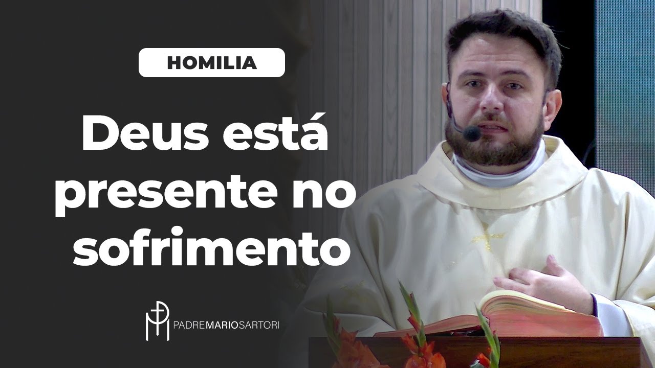#HOMILIA Deus está presente no sofrimento | Padre Mario Sartori