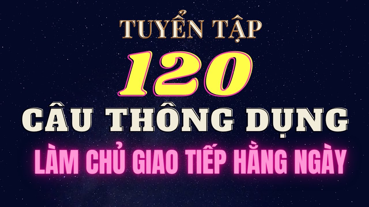 Ngồi rảnh rỗi lại thuộc thêm 120 câu giao tiếp thông dụng!! (Trình độ Pre-intermediate)