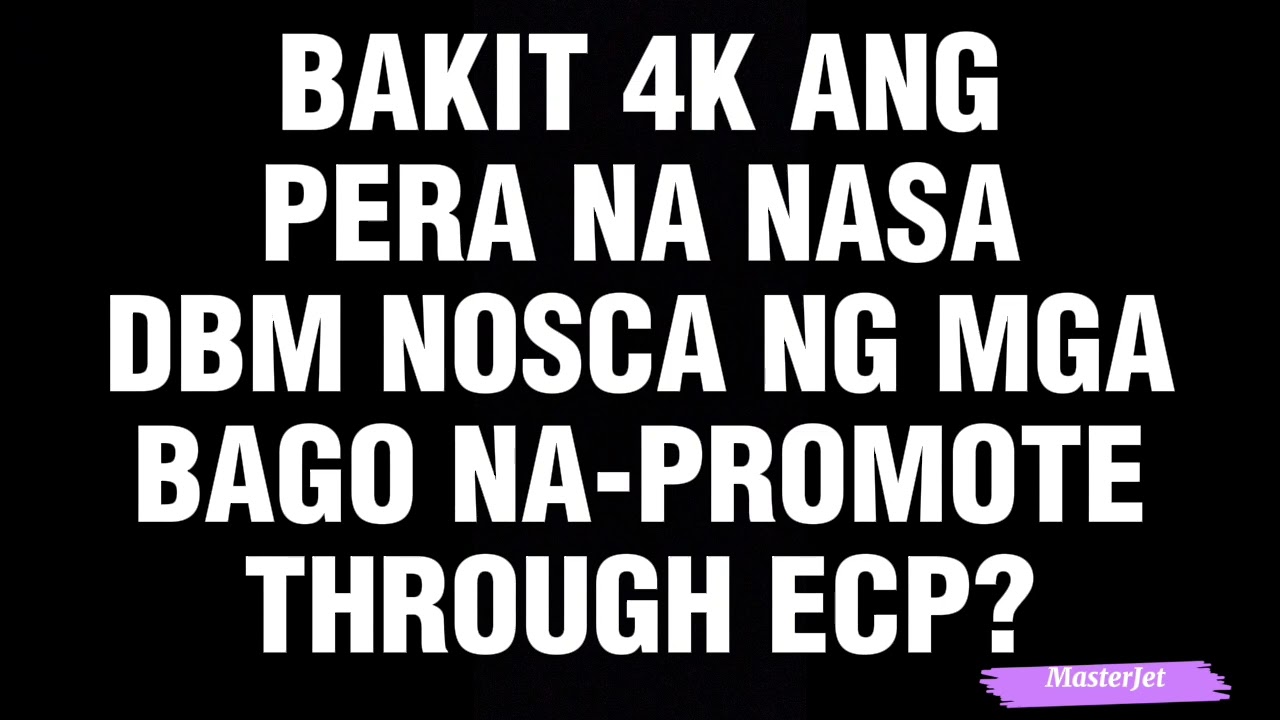 BAKIT 4K ANG PERA NA NASA DBM NOSCA NG MGA BAGO NA-PROMOTE THROUGH ECP?