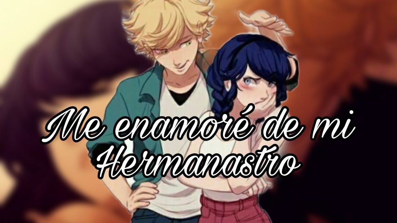 Me enamoré de mi Hermanastro [Historia Adrinette]