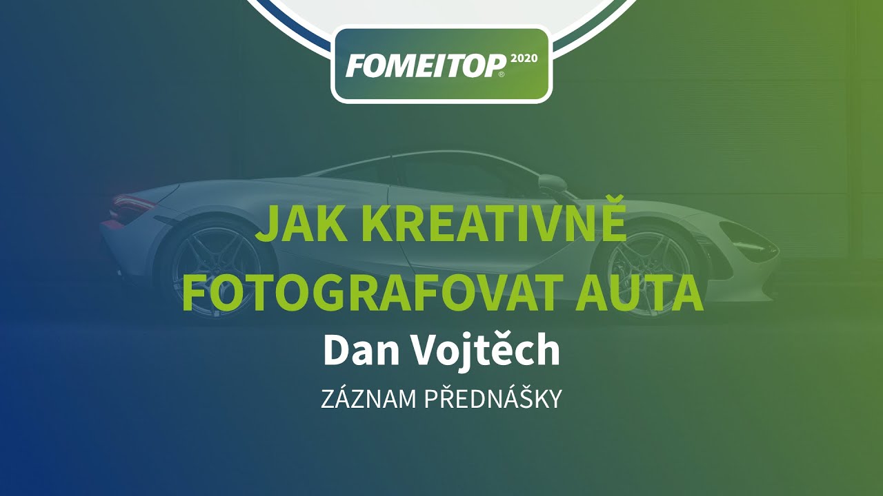 Dan Vojtěch - Jak fotit auta | FOMEITOP 2020