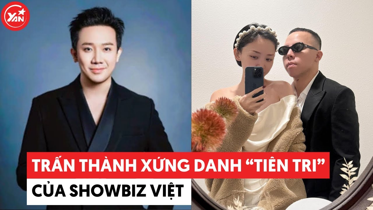 Trấn Thành xứng danh “tiên tri” của showbiz Việt #tranthanh #yannews