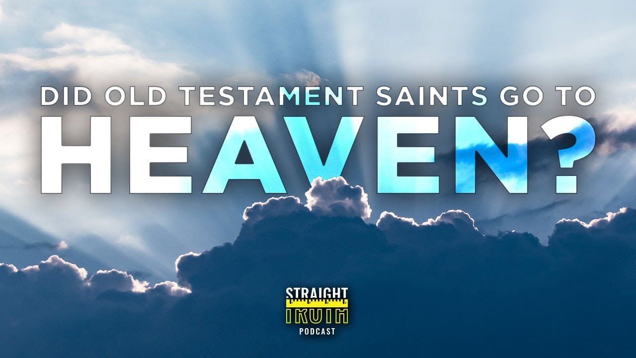The Old Testament Saints Went Directly To Heaven