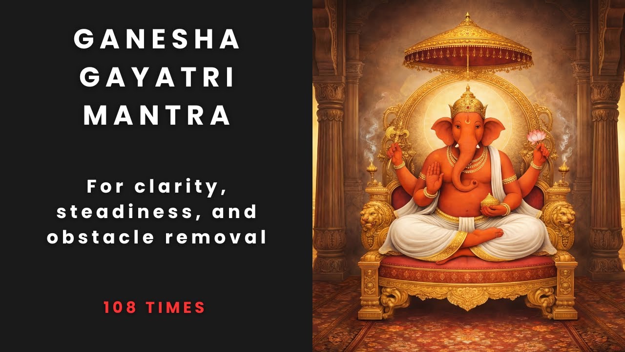 Ganesha Gayatri Mantra | Clarity, Obstacles Removal, and Right Understanding | x108 Times