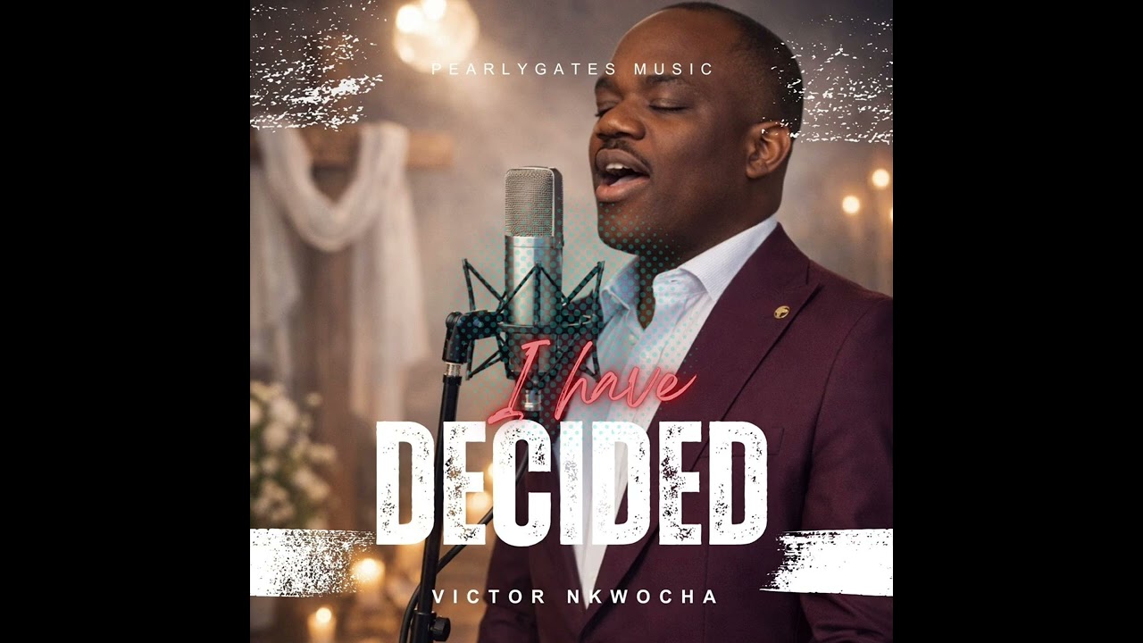 I HAVE DECIDED | VICTOR NKWOCHA #NoTurningBack