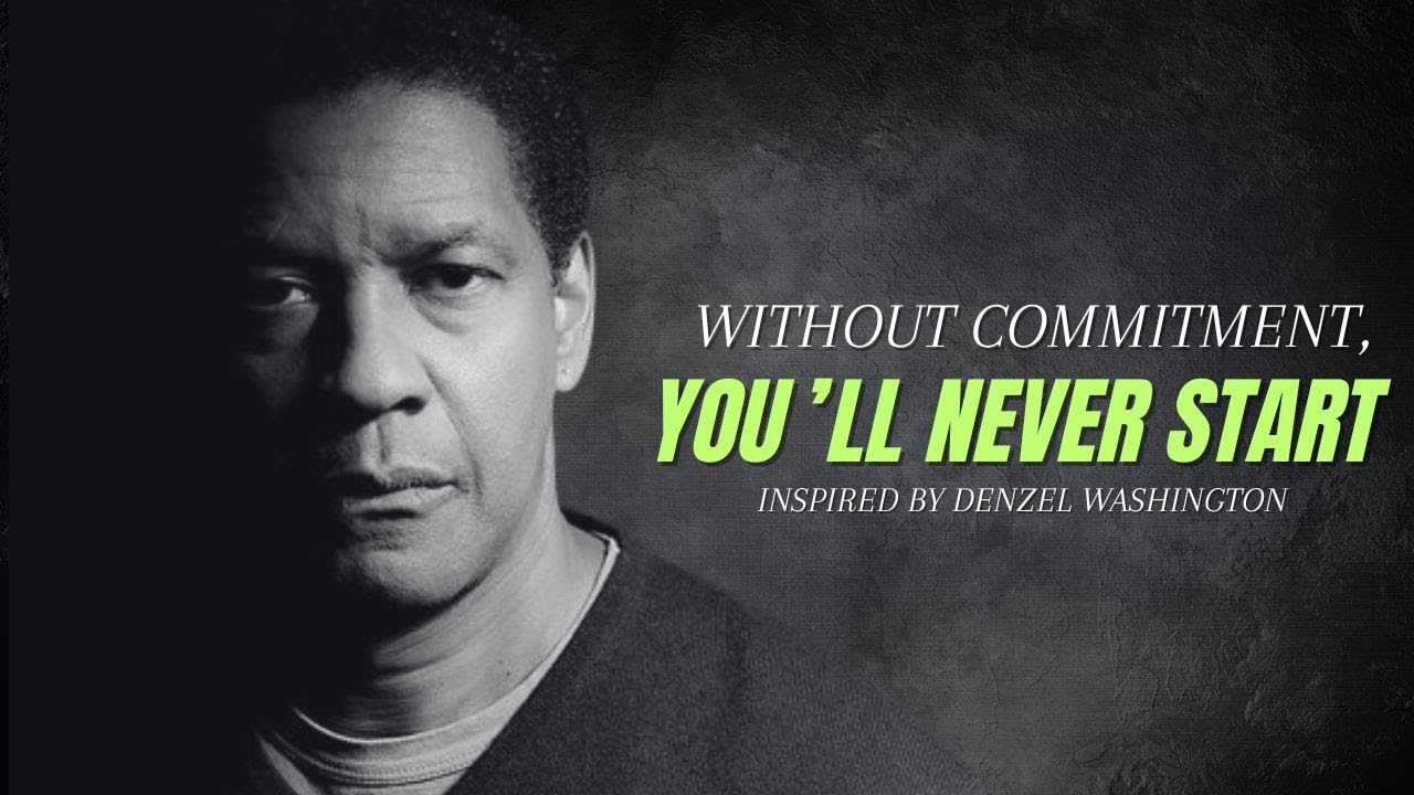 WITHOUT COMMITMENT, YOU'LL NEVER START | Motivational Speeches inspired by Denzel Washington