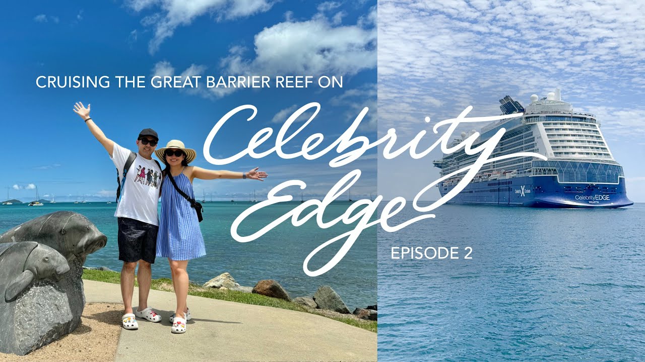 CELEBRITY EDGE CRUISE - EP 2 GREAT BARRIER REEF | Airlie Beach, Cairns, Port Douglas, Willis Island