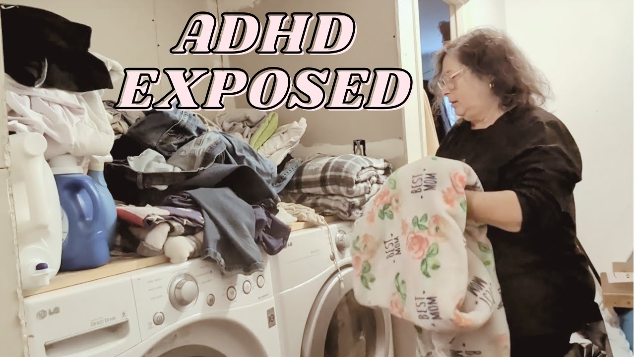 ADHD EXPOSED - My Life History of Messy Laundry