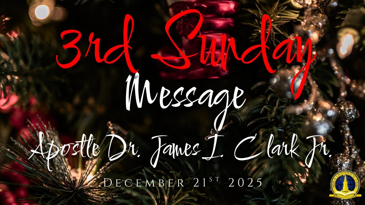 (December 21st, 2025) 3rd Sunday Message Apostle Dr. James I. Clark Jr.