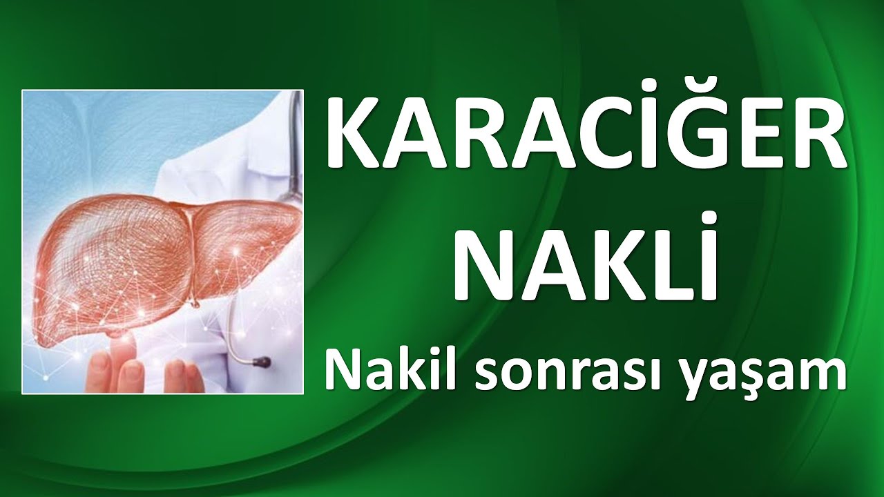 KARACİĞER NAKLİ VE NAKİL SONRASI YAŞAM