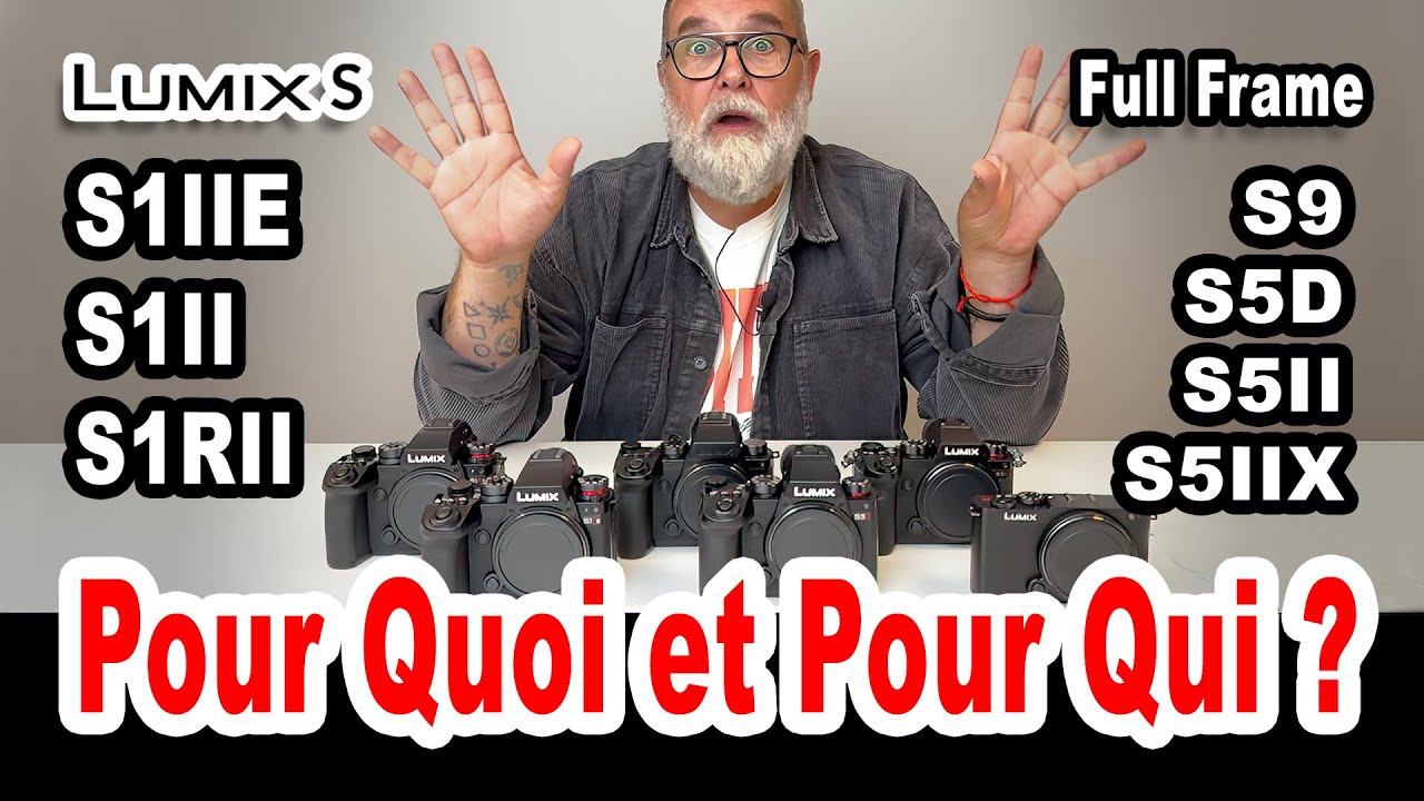 La Gamme Lumix S Full Frame Expliquée S9, S5D, S5II, S5IIX, S1IIE, S1II, S1RII - EN FRANÇAIS